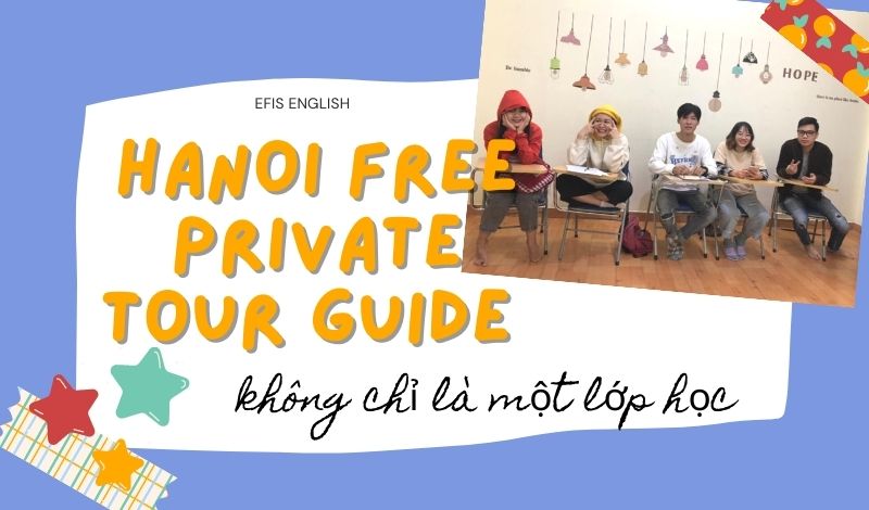 Hanoi Free Private Tour Guide không chỉ là một lớp học