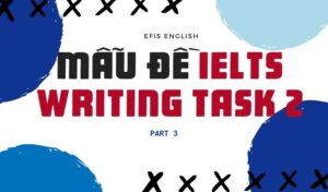 Mẫu đề IELTS Writing Task 2 Efis English