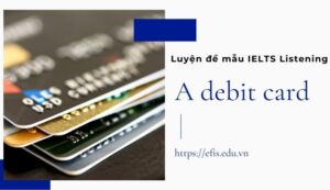 Luyện đề mẫu IELTS Listening a debit card