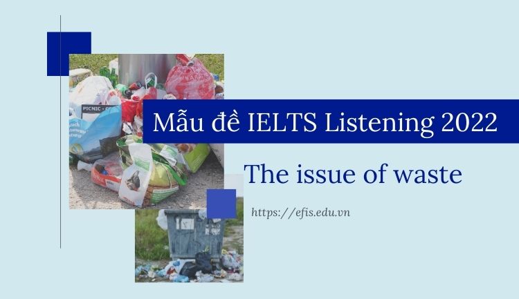 mẫu đề ielts listening 2022 the issue of waste