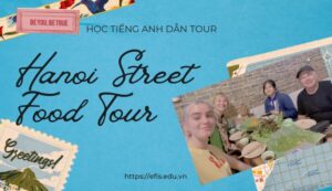 hanoi street food tour dẫn tour học tiếng anh efis english