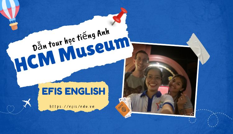 hcm museum 2606 học tiếng anh dẫn tour efis english