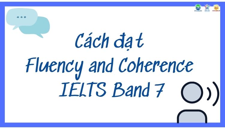 Cách đạt Fluency and Coherence IELTS Band 7