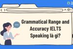 Grammatical Range and Accuracy IELTS Speaking là gì