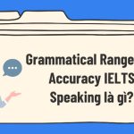 Grammatical Range and Accuracy IELTS Speaking là gì