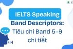 IELTS Speaking Band Descriptors_ Tiêu chí Band 5–9 chi tiết