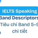 IELTS Speaking Band Descriptors_ Tiêu chí Band 5–9 chi tiết