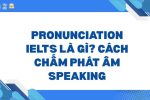 Pronunciation IELTS là gì_ Cách chấm phát âm Speaking