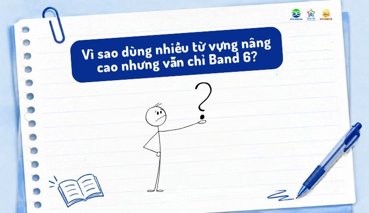 Vì sao dùng nhiều từ vựng khó vẫn IELTS Writing Band 6 (1)