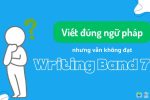Viết đúng ngữ pháp nhưng vẫn không đạt IELTS Writing Band 7? Viết đúng ngữ pháp vẫn không đạt IELTS Writing Band 7