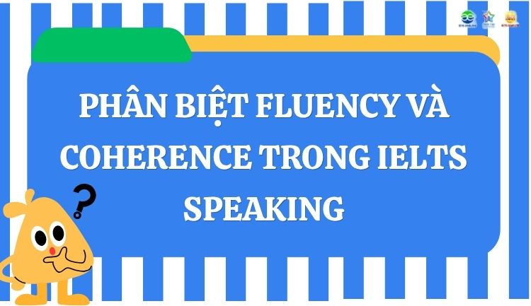 _phân biệt Fluency and Coherence IELTS